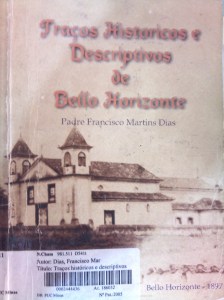 Traços históricos e descriptivos de Bello Horizonte (1897) por Padre Francisco Martins Dias