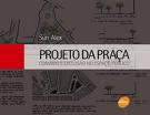 A praça no centro do debate: desenho social, político e cultural dos espaços públicos.